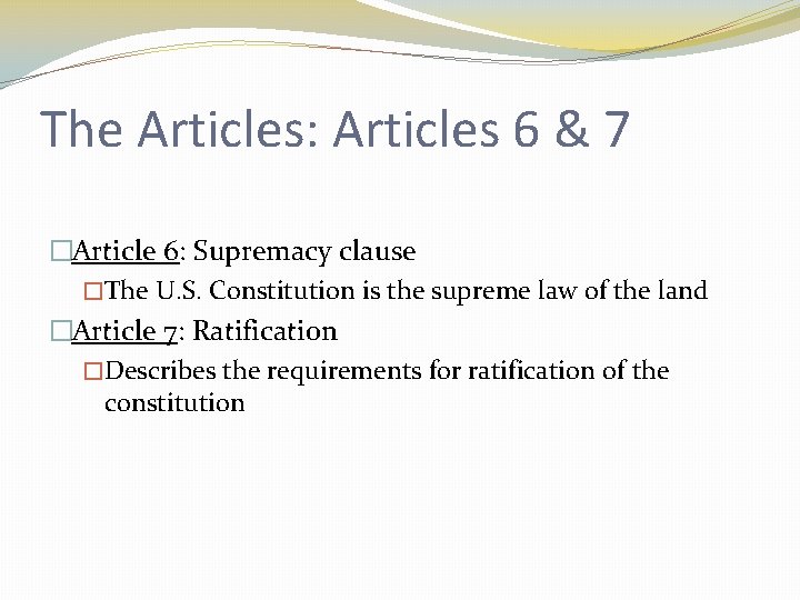 The Articles: Articles 6 & 7 �Article 6: Supremacy clause �The U. S. Constitution
