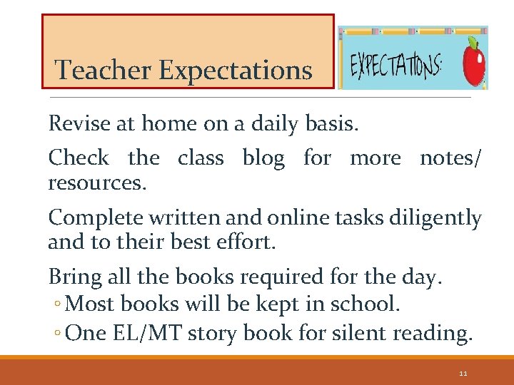 Teacher Expectations Revise at home on a daily basis. Check the class blog for