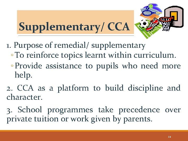 Supplementary/ CCA 1. Purpose of remedial/ supplementary ◦ To reinforce topics learnt within curriculum.