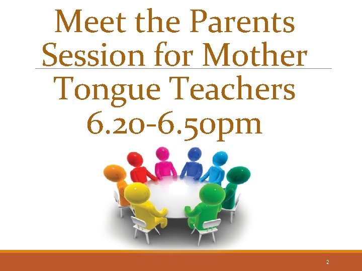 Meet the Parents Session for Mother Tongue Teachers 6. 20 -6. 50 pm 2