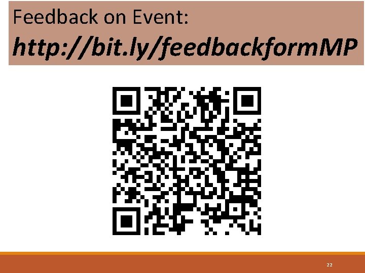 Feedback on Event: http: //bit. ly/feedbackform. MP 22 