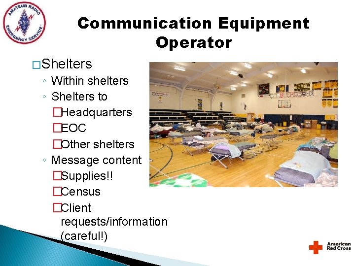Communication Equipment Operator � Shelters ◦ Within shelters ◦ Shelters to �Headquarters �EOC �Other Communication Equipment Operator � Shelters ◦ Within shelters ◦ Shelters to �Headquarters �EOC �Other