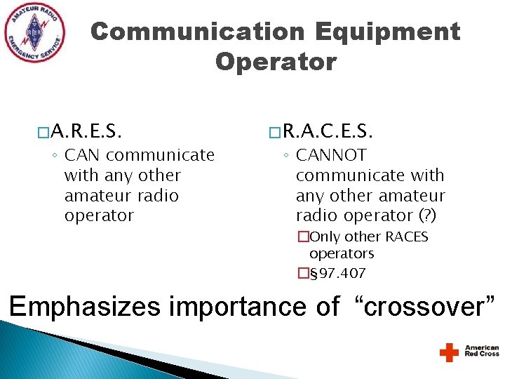 Communication Equipment Operator � A. R. E. S. ◦ CAN communicate with any other Communication Equipment Operator � A. R. E. S. ◦ CAN communicate with any other