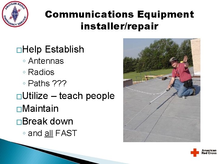Communications Equipment installer/repair �Help Establish ◦ Antennas ◦ Radios ◦ Paths ? ? ? Communications Equipment installer/repair �Help Establish ◦ Antennas ◦ Radios ◦ Paths ? ? ?