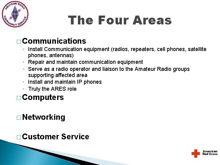 The Four Areas � Communications ◦ Install Communication equipment (radios, repeaters, cell phones, satellite The Four Areas � Communications ◦ Install Communication equipment (radios, repeaters, cell phones, satellite