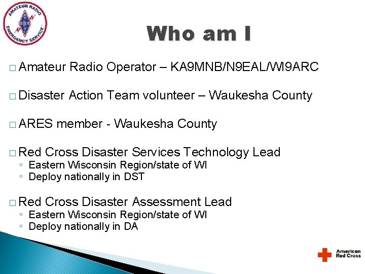 Who am I � Amateur Radio Operator – KA 9 MNB/N 9 EAL/WI 9 Who am I � Amateur Radio Operator – KA 9 MNB/N 9 EAL/WI 9