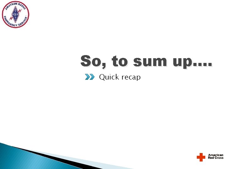 So, to sum up…. Quick recap So, to sum up…. Quick recap