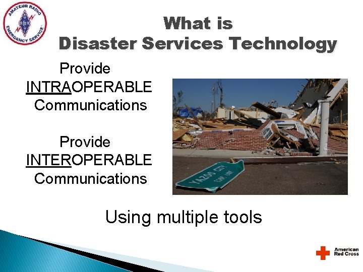 What is Disaster Services Technology Provide INTRAOPERABLE Communications Provide INTEROPERABLE Communications Using multiple tools What is Disaster Services Technology Provide INTRAOPERABLE Communications Provide INTEROPERABLE Communications Using multiple tools