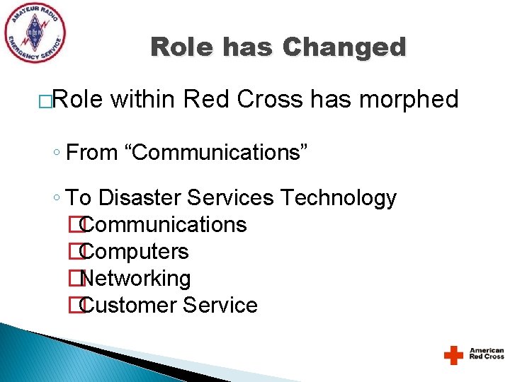 Role has Changed �Role within Red Cross has morphed ◦ From “Communications” ◦ To Role has Changed �Role within Red Cross has morphed ◦ From “Communications” ◦ To