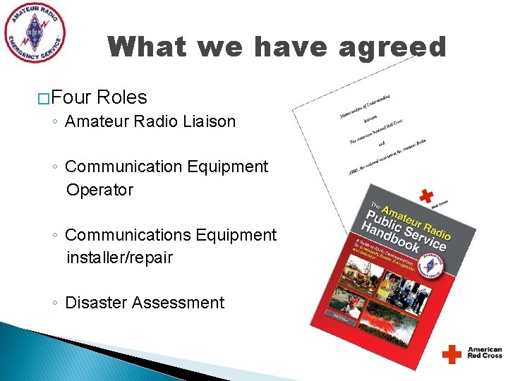 What we have agreed � Four Roles ◦ Amateur Radio Liaison ◦ Communication Equipment What we have agreed � Four Roles ◦ Amateur Radio Liaison ◦ Communication Equipment