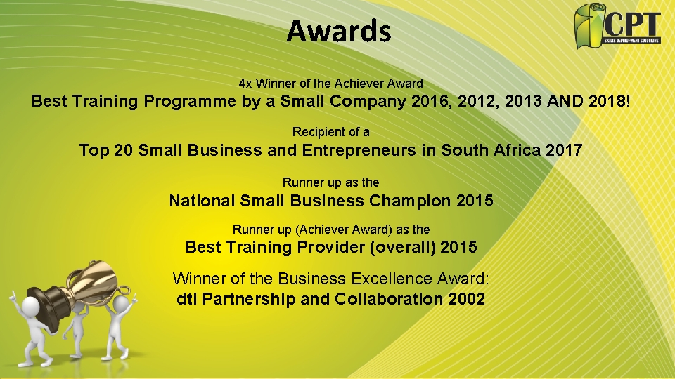 Awards 4 x Winner of the Achiever Award Best Training Programme by a Small