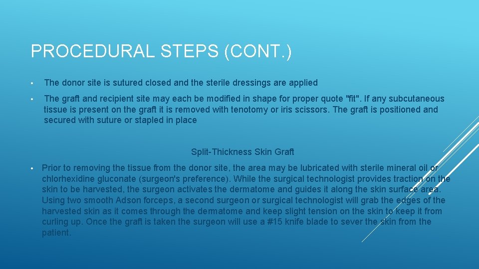 PROCEDURAL STEPS (CONT. ) • The donor site is sutured closed and the sterile