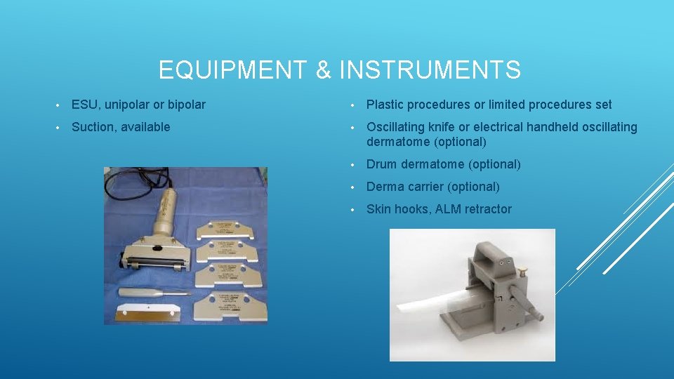EQUIPMENT & INSTRUMENTS • ESU, unipolar or bipolar • Plastic procedures or limited procedures