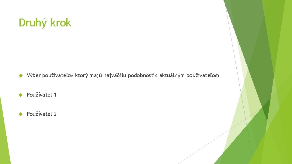 Druhý krok Výber používateľov ktorý majú najväčšiu podobnosť s aktuálným používateľom Používateľ 1 Používateľ