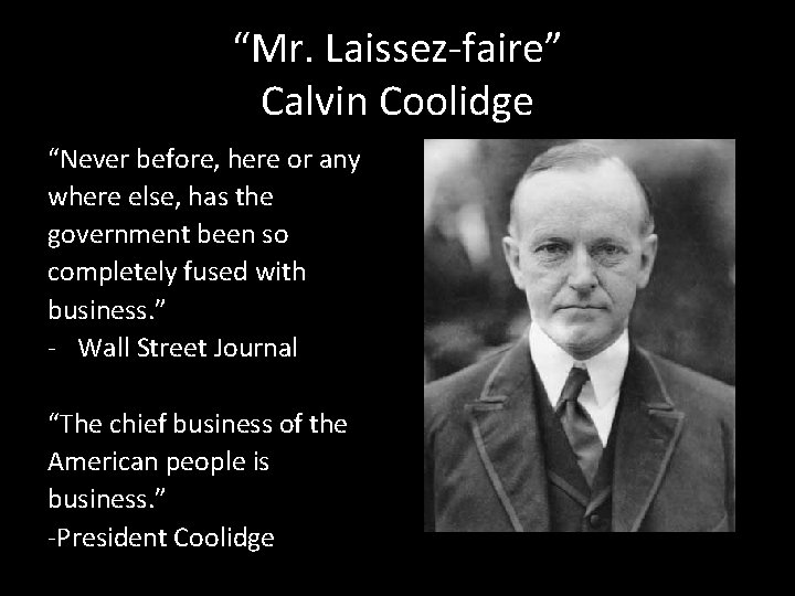 “Mr. Laissez-faire” Calvin Coolidge “Never before, here or any where else, has the government