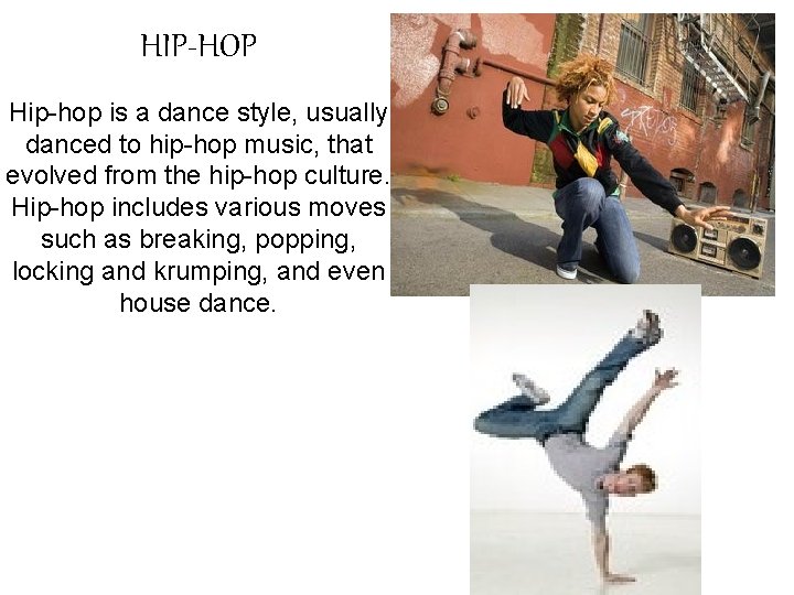 HIP-HOP Hip-hop is a dance style, usually danced to hip-hop music, that evolved from