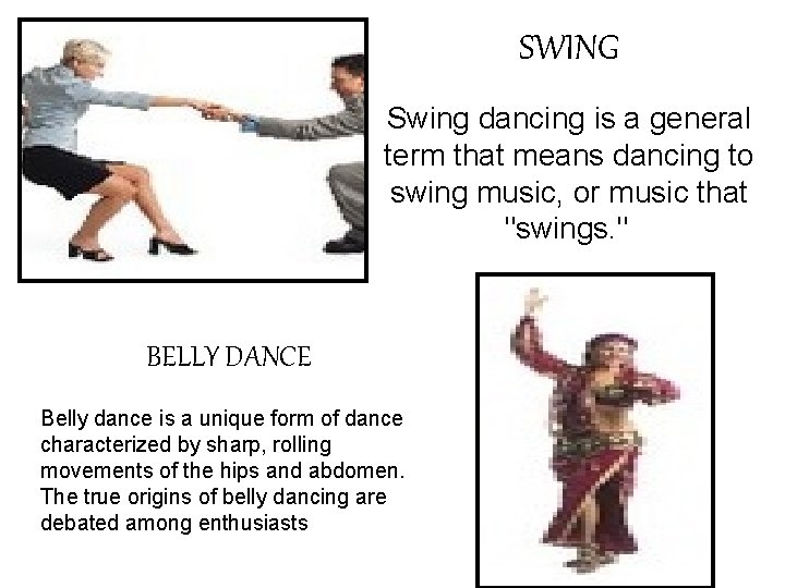 SWING Swing dancing is a general term that means dancing to swing music, or