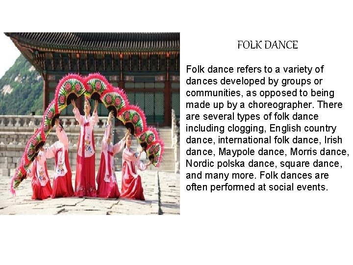 FOLK DANCE Folk dance refers to a variety of dances developed by groups or