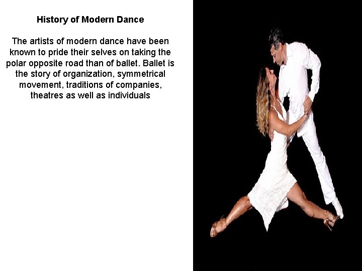 History of Modern Dance The artists of modern dance have been known to pride