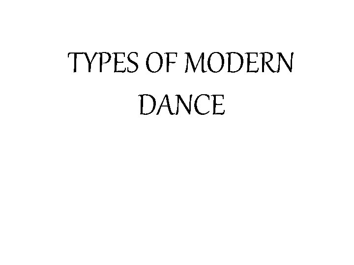 TYPES OF MODERN DANCE 