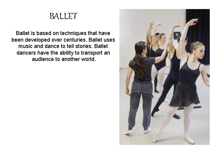 BALLET Ballet is based on techniques that have been developed over centuries. Ballet uses