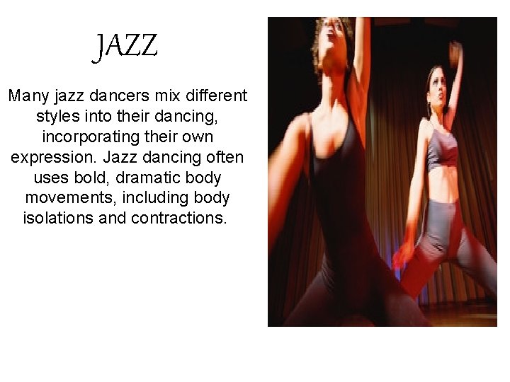 JAZZ Many jazz dancers mix different styles into their dancing, incorporating their own expression.