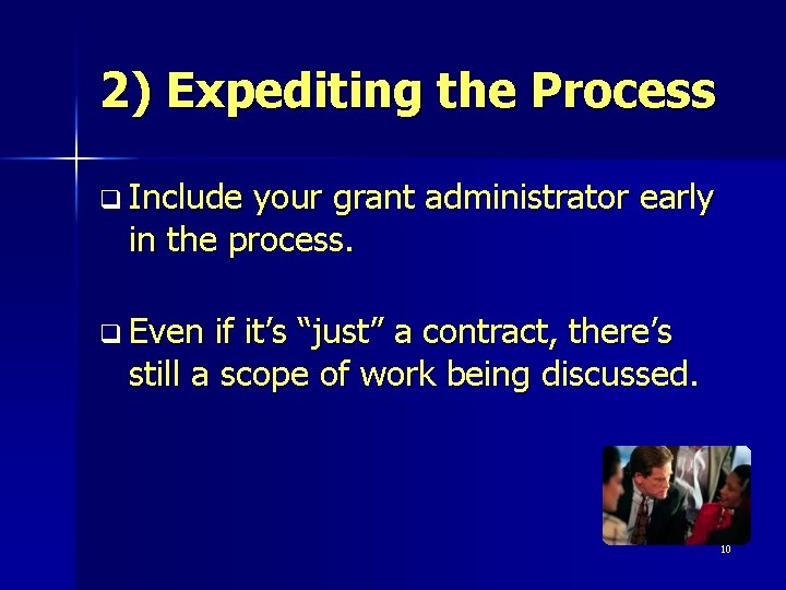 2) Expediting the Process q Include your grant administrator early in the process. q
