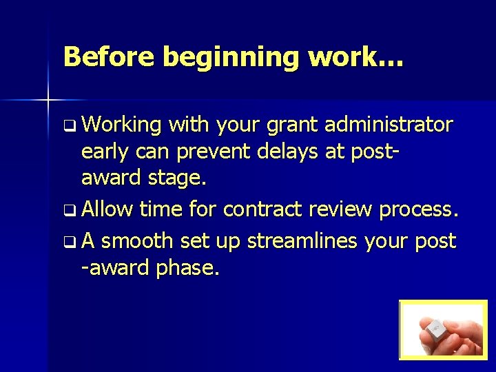Before beginning work… q Working with your grant administrator early can prevent delays at