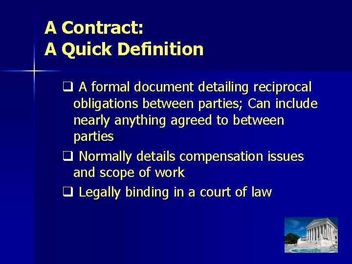 A Contract: A Quick Definition q A formal document detailing reciprocal obligations between parties;
