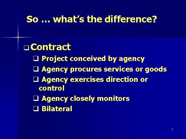 So … what’s the difference? q Contract q Project conceived by agency q Agency