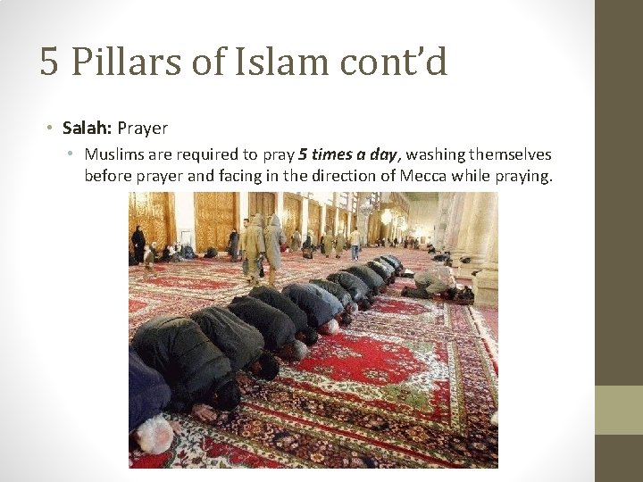 5 Pillars of Islam cont’d • Salah: Prayer • Muslims are required to pray