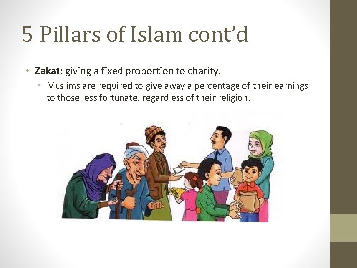 5 Pillars of Islam cont’d • Zakat: giving a fixed proportion to charity. •