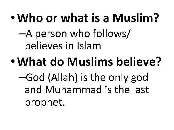  • Who or what is a Muslim? –A person who follows/ believes in