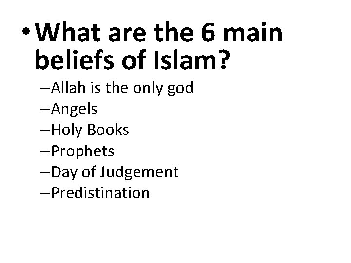  • What are the 6 main beliefs of Islam? –Allah is the only