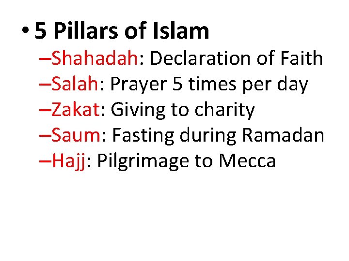  • 5 Pillars of Islam –Shahadah: Declaration of Faith –Salah: Prayer 5 times