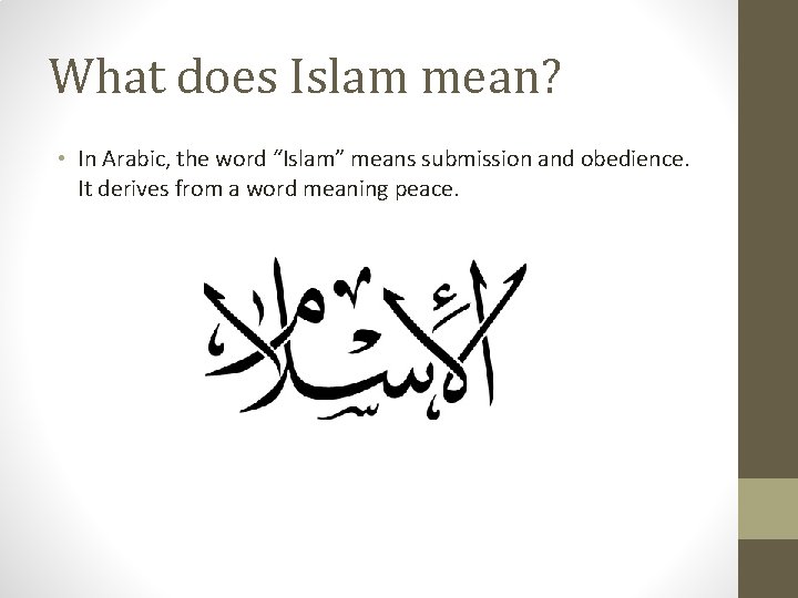 What does Islam mean? • In Arabic, the word “Islam” means submission and obedience.