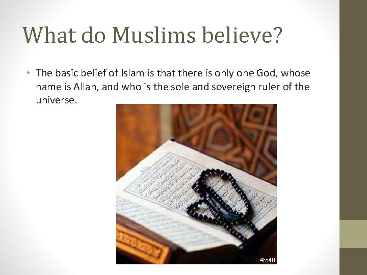 What do Muslims believe? • The basic belief of Islam is that there is