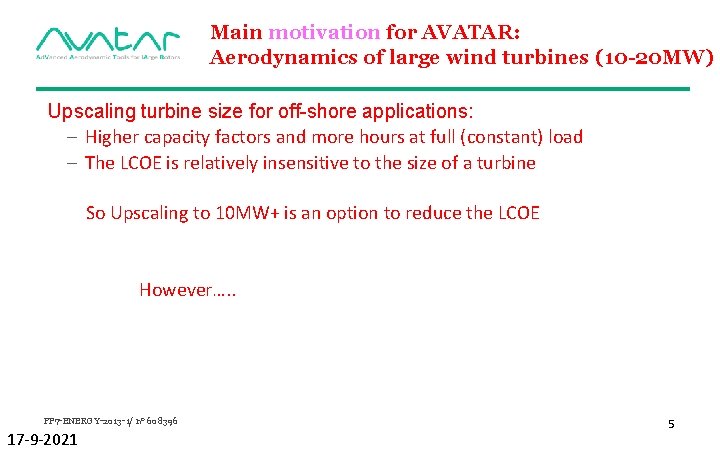 Main motivation for AVATAR: Aerodynamics of large wind turbines (10 -20 MW) Upscaling turbine