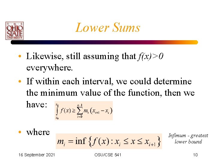 Lower Sums • Likewise, still assuming that f(x)>0 everywhere. • If within each interval,