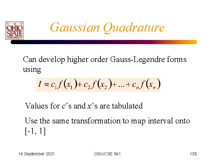 Gaussian Quadrature Can develop higher order Gauss-Legendre forms using Values for c’s and x’s