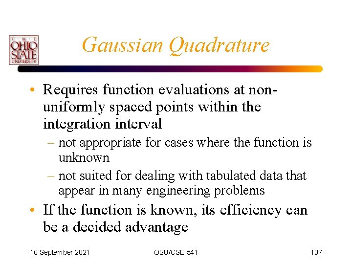 Gaussian Quadrature • Requires function evaluations at nonuniformly spaced points within the integration interval