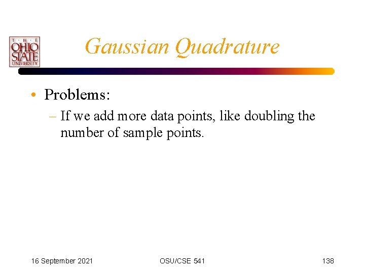 Gaussian Quadrature • Problems: – If we add more data points, like doubling the