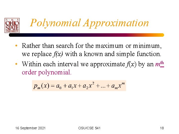 Polynomial Approximation • Rather than search for the maximum or minimum, we replace f(x)