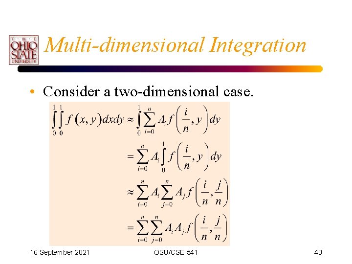 Multi-dimensional Integration • Consider a two-dimensional case. 16 September 2021 OSU/CSE 541 40 