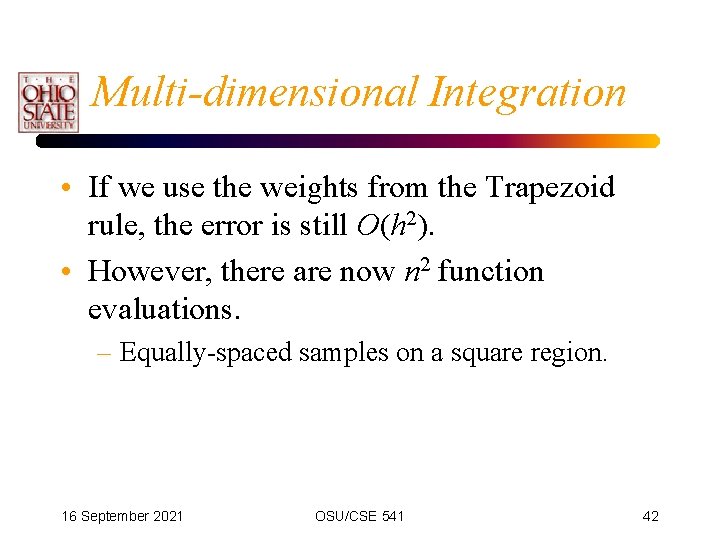 Multi-dimensional Integration • If we use the weights from the Trapezoid rule, the error