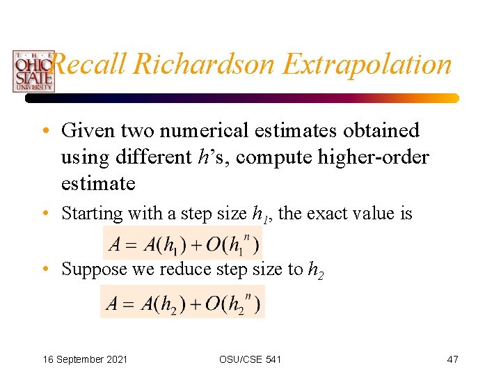 Recall Richardson Extrapolation • Given two numerical estimates obtained using different h’s, compute higher-order