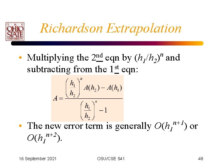 Richardson Extrapolation n • Multiplying the eqn by (h 1/h 2) and subtracting from