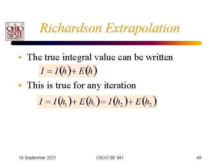 Richardson Extrapolation • The true integral value can be written • This is true