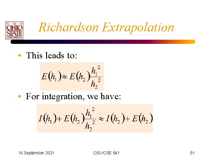 Richardson Extrapolation • This leads to: • For integration, we have: 16 September 2021