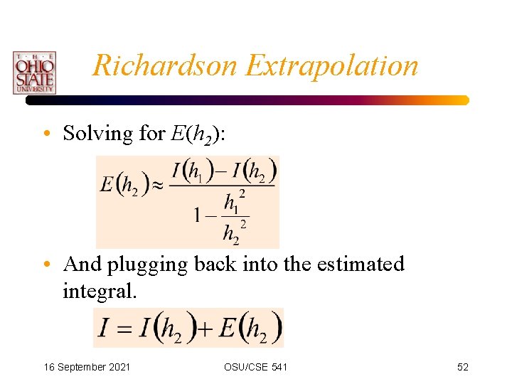 Richardson Extrapolation • Solving for E(h 2): • And plugging back into the estimated